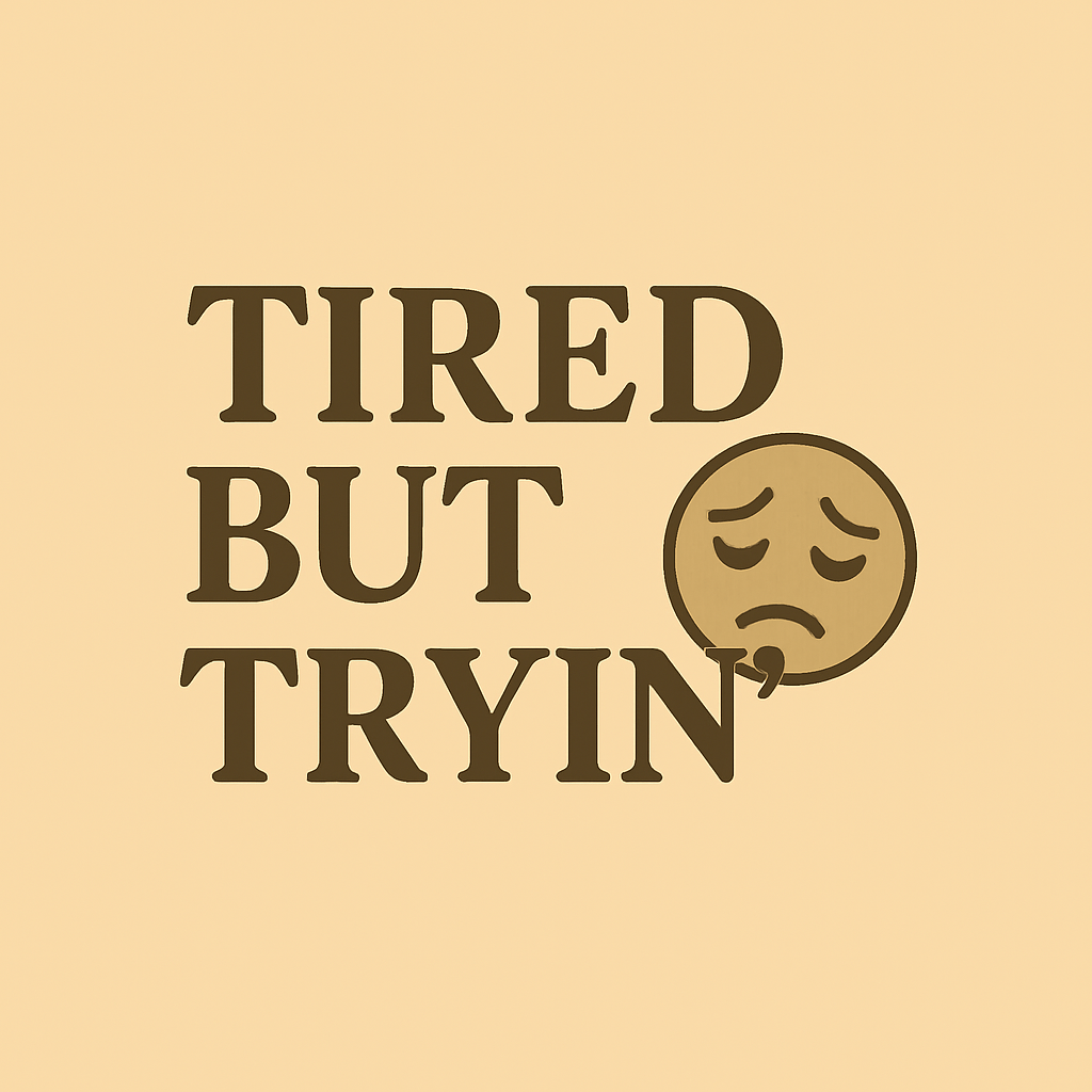 Home page - Tired But Tryin’