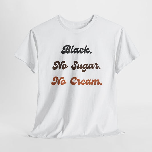 Black. No Sugar. No Cream. T-Shirt | Juneteenth Graphic Tee | Unisex Fit | Black Pride Shirt (cursive)